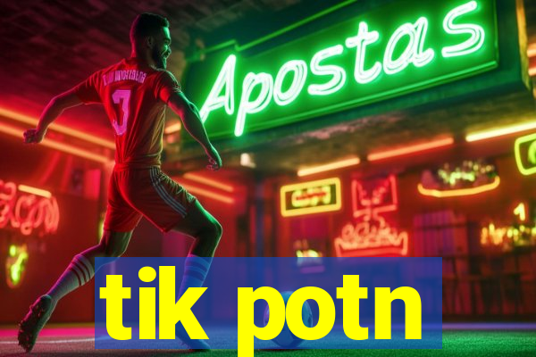 tik potn